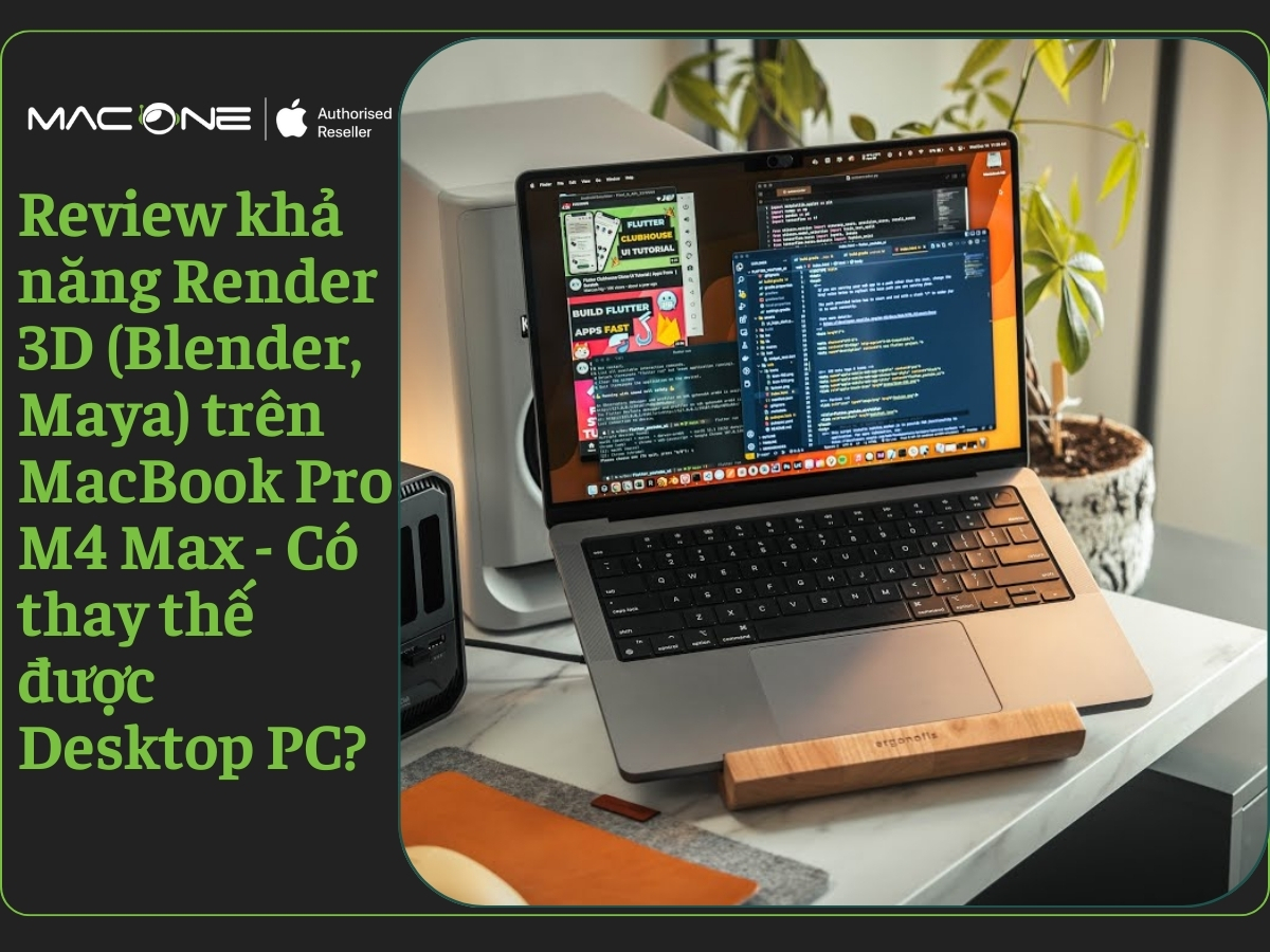 Review khả năng Render 3D (Blender, Maya) trên MacBook Pro M4 Max - Có thay thế được Desktop PC?