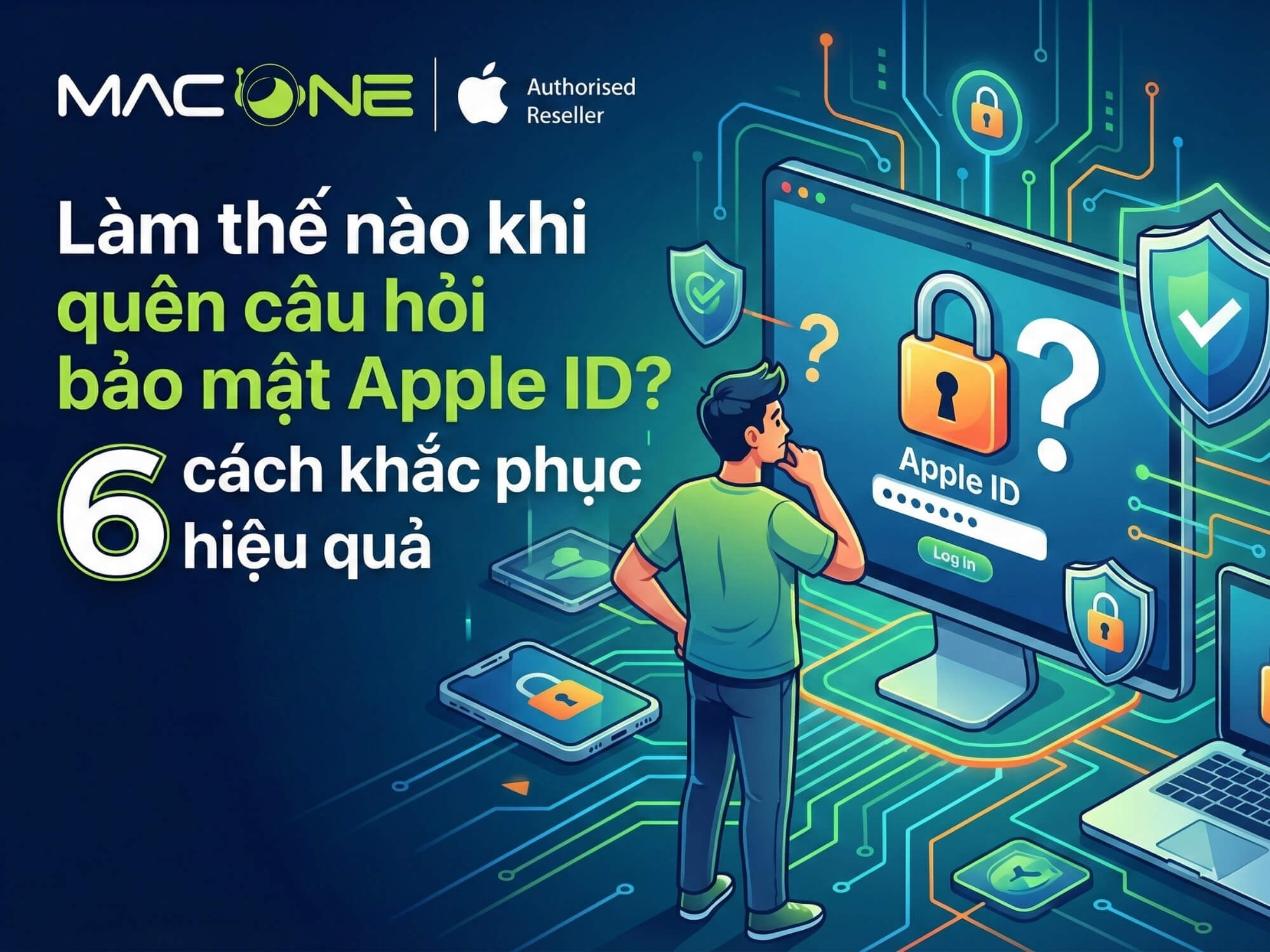 Làm thế nào khi quên câu hỏi bảo mật Apple ID? 6 cách khắc phục hiệu quả