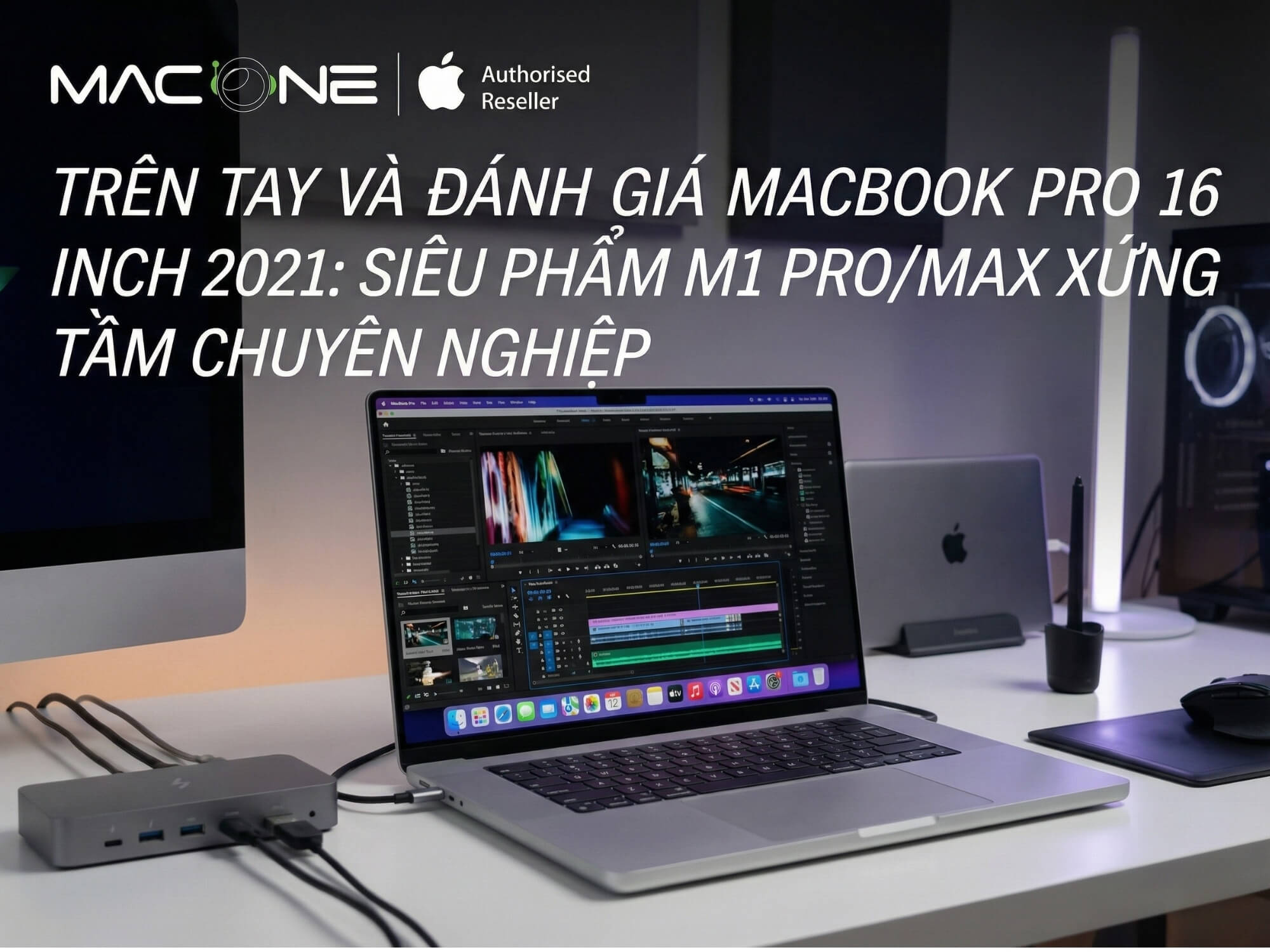 Trên tay và đánh giá MacBook Pro 16 inch 2021: Siêu phẩm M1 Pro/Max xứng tầm chuyên nghiệp